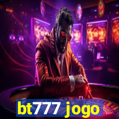 bt777 jogo